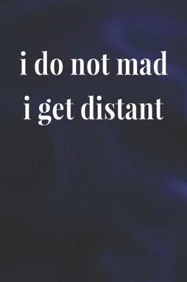 Book cover for I Do Not Mad I Get Distant