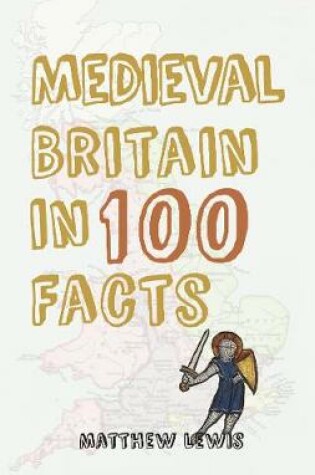 Cover of Medieval Britain in 100 Facts