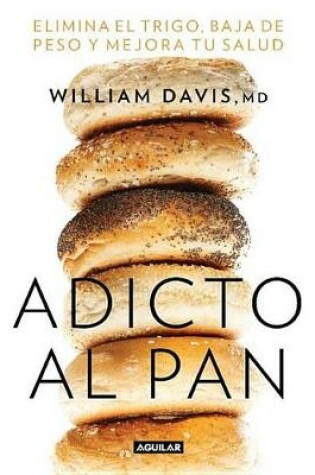 Cover of Adicto Al Pan / Wheat Belly 30-Minute (or Less! Cookbook: 200 Quick and Simple Recipes to Lose the Wheat, Lose the Weight, and Find Your Path Back to Health
