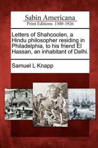 Cover of Letters of Shahcoolen, a Hindu Philosopher Residing in Philadelphia, to His Friend El Hassan, an Inhabitant of Delhi.