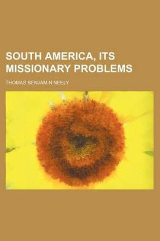 Cover of South America, Its Missionary Problems