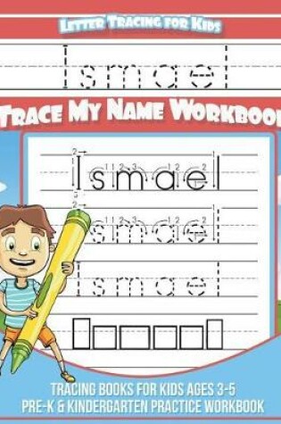 Cover of Ismael Letter Tracing for Kids Trace My Name Workbook