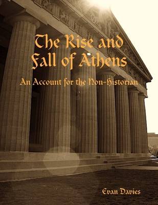 Book cover for The Rise and Fall of Athens: An Account for the Non-Historian