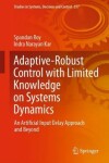 Book cover for Adaptive-Robust Control with Limited Knowledge on Systems Dynamics