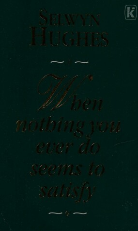 Book cover for When Nothing You Do Ever Seems to Satisfy
