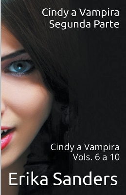 Book cover for Cindy a Vampira. Segunda Parte. Cindy a Vampira Vols. 6 a 10