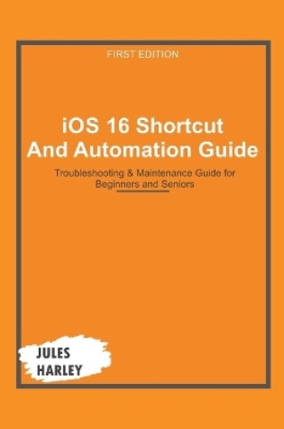 Cover of iOS 16 Shortcut and Automation Guide