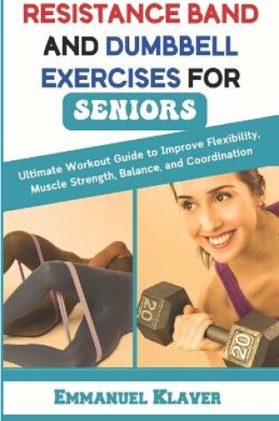 Cover of Resistance Band and Dumbbell Exercises for Seniors