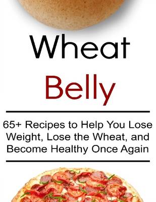 Book cover for Wheat Belly: 65+ Recipes to Help You Lose Weight, Lose the Wheat, and Become Healthy Once Again