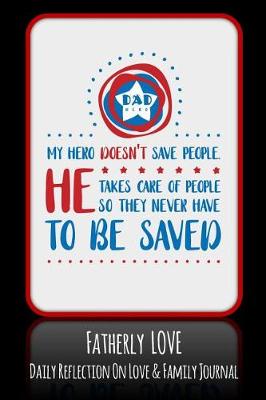 Book cover for Dad My Hero Doesn't Save People He Takes Care Of People So They Never Have To Be Saved