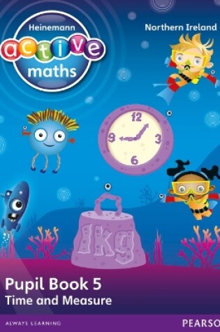 Cover of Heinemann Active Maths Northern Ireland - Key Stage 1 - Beyond Number - Pupil Book 5 - Time and Measure