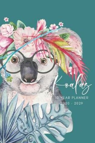 Cover of 2020-2029 10 Ten Year Planner Monthly Calendar Koala Bears Goals Agenda Schedule Organizer