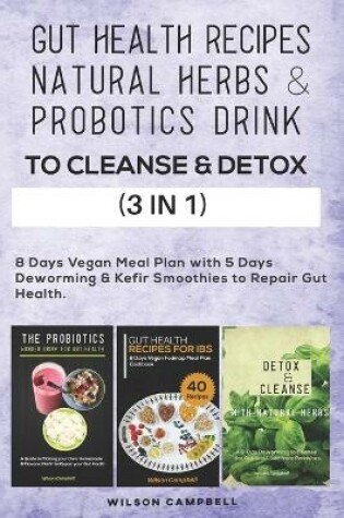 Cover of Gut Health Recipes, Natural Herbs & Probotics Drink to Cleanse & Detox (3 in 1)