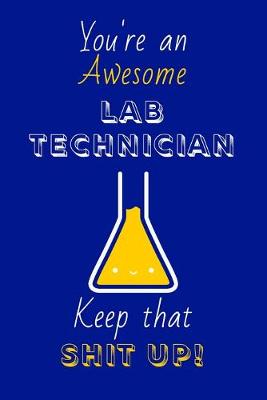 Book cover for You're An Awesome Lab Technician Keep That Shit Up!