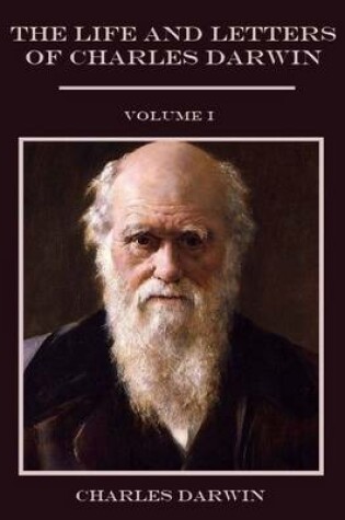 Cover of Life and Letters of Charles Darwin : Volume I (Illustrated)