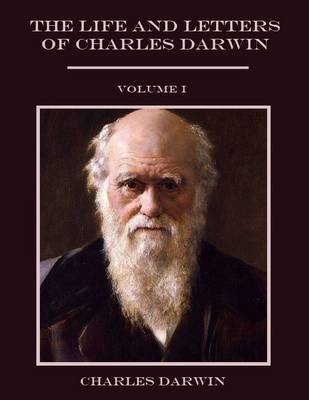 Book cover for Life and Letters of Charles Darwin : Volume I (Illustrated)