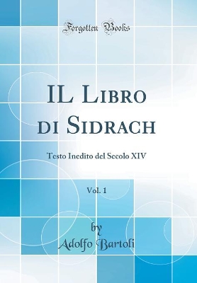 Book cover for IL Libro di Sidrach, Vol. 1: Testo Inedito del Secolo XIV (Classic Reprint)