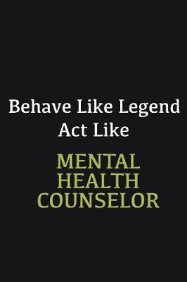 Book cover for Behave like Legend Act Like Mental Health Counselor