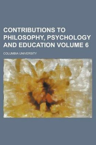 Cover of Contributions to Philosophy, Psychology and Education Volume 6