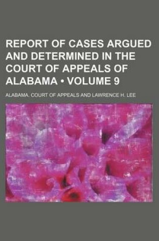 Cover of Report of Cases Argued and Determined in the Court of Appeals of Alabama (Volume 9)