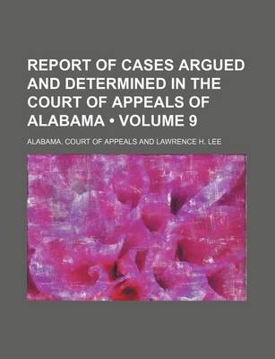 Book cover for Report of Cases Argued and Determined in the Court of Appeals of Alabama (Volume 9)