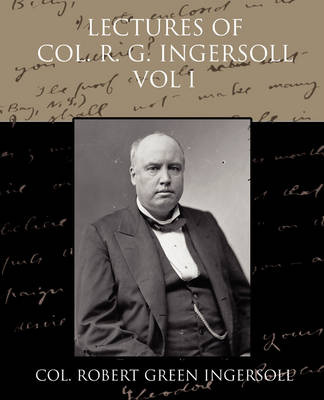 Book cover for Lectures of Col R G Ingersoll Vol I