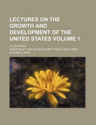 Book cover for Lectures on the Growth and Development of the United States Volume 1; Illustrated