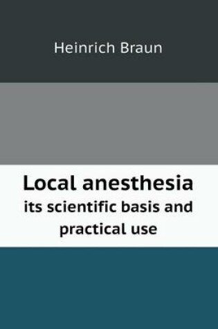 Cover of Local anesthesia its scientific basis and practical use