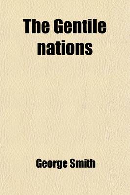 Book cover for The Gentile Nations; Or, the History and Religion of the Egyptians, Assyrians, Babylonians, Medes, Persians, Greeks, and Romans Collected from Ancient