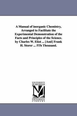 Book cover for A Manual of Inorganic Chemistry, Arranged to Facilitate the Experimental Demonstration of the Facts and Principles of the Science. by Charles W. Eli