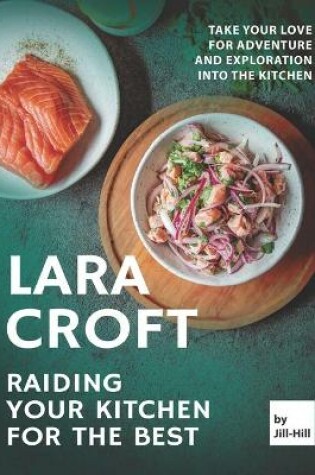 Cover of Lara Croft - Raiding Your Kitchen for The Best