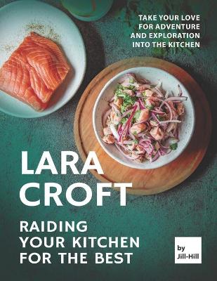 Book cover for Lara Croft - Raiding Your Kitchen for The Best