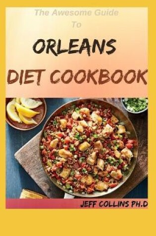 Cover of The Awesome Guide To ORLEANS DIET COOKBOOK