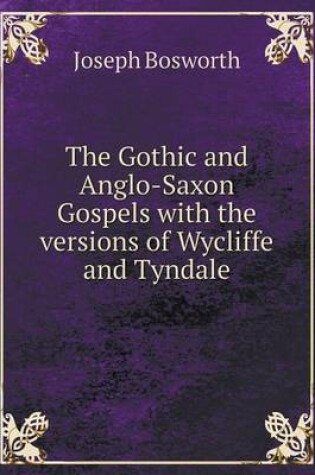 Cover of The Gothic and Anglo-Saxon Gospels with the versions of Wycliffe and Tyndale