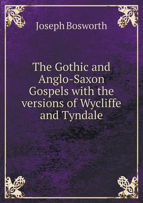 Book cover for The Gothic and Anglo-Saxon Gospels with the versions of Wycliffe and Tyndale