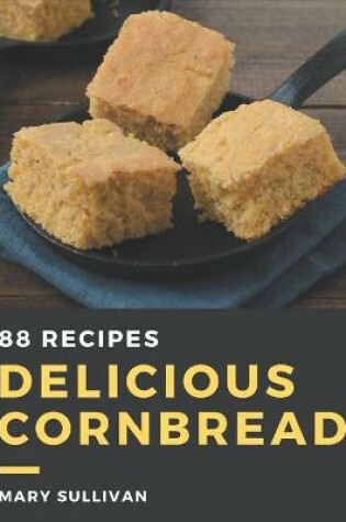 Cover of 88 Delicious Cornbread Recipes