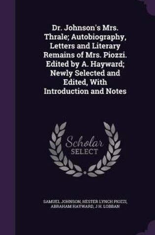 Cover of Dr. Johnson's Mrs. Thrale; Autobiography, Letters and Literary Remains of Mrs. Piozzi. Edited by A. Hayward; Newly Selected and Edited, with Introduction and Notes