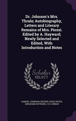 Book cover for Dr. Johnson's Mrs. Thrale; Autobiography, Letters and Literary Remains of Mrs. Piozzi. Edited by A. Hayward; Newly Selected and Edited, with Introduction and Notes