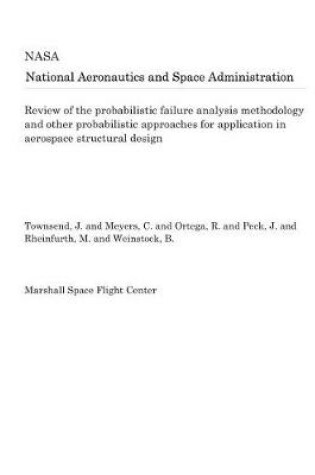 Cover of Review of the Probabilistic Failure Analysis Methodology and Other Probabilistic Approaches for Application in Aerospace Structural Design