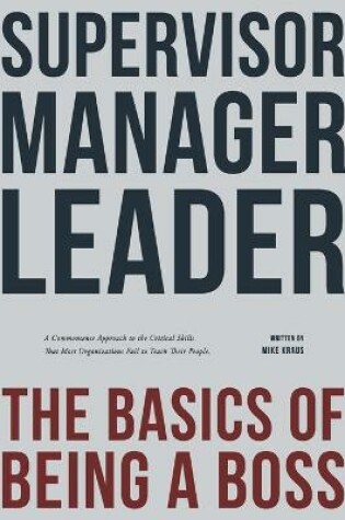 Cover of Supervisor, Manager, Leader; The Basics of Being a Boss
