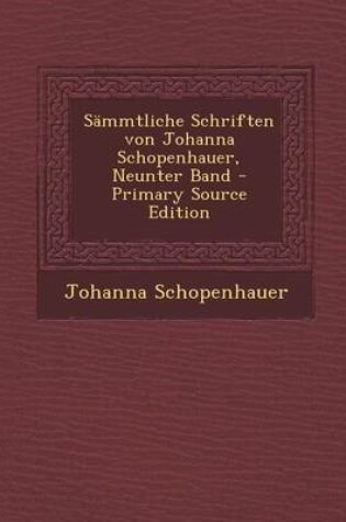 Cover of Sammtliche Schriften Von Johanna Schopenhauer, Neunter Band - Primary Source Edition