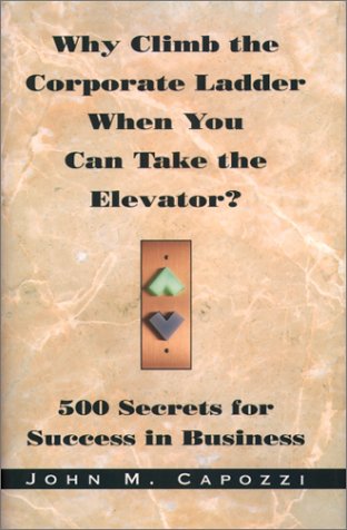 Book cover for Why Climb the Corporate Ladder When You Can Take the Elevator?