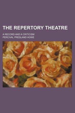 Cover of The Repertory Theatre; A Record and a Criticism