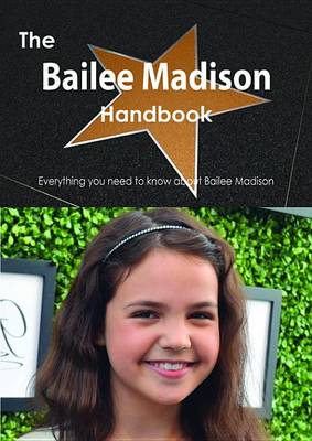 Book cover for The Bailee Madison Handbook - Everything You Need to Know about Bailee Madison