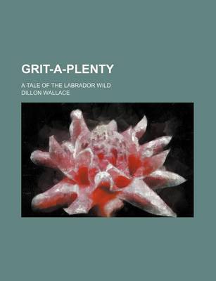 Book cover for Grit-A-Plenty; A Tale of the Labrador Wild