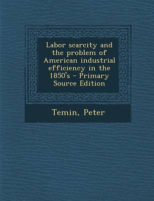 Book cover for Labor Scarcity and the Problem of American Industrial Efficiency in the 1850's - Primary Source Edition