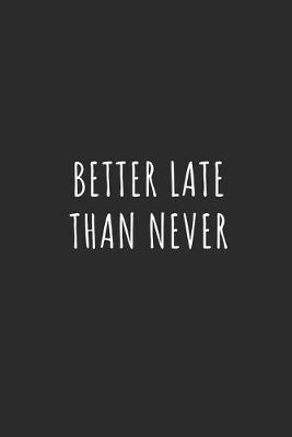 Book cover for Better Late Than Never