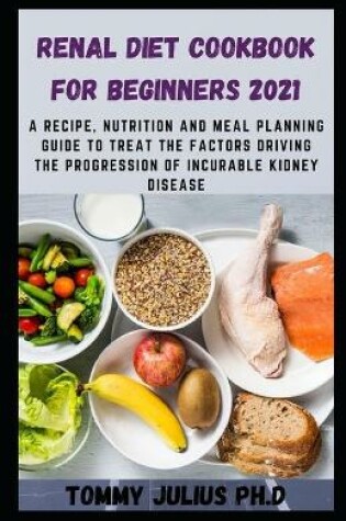 Cover of Renal Diet Cookbook for Beginners 2021