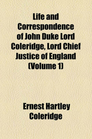 Cover of Life and Correspondence of John Duke Lord Coleridge, Lord Chief Justice of England (Volume 1)