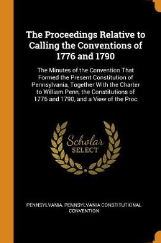 Cover of The Proceedings Relative to Calling the Conventions of 1776 and 1790
